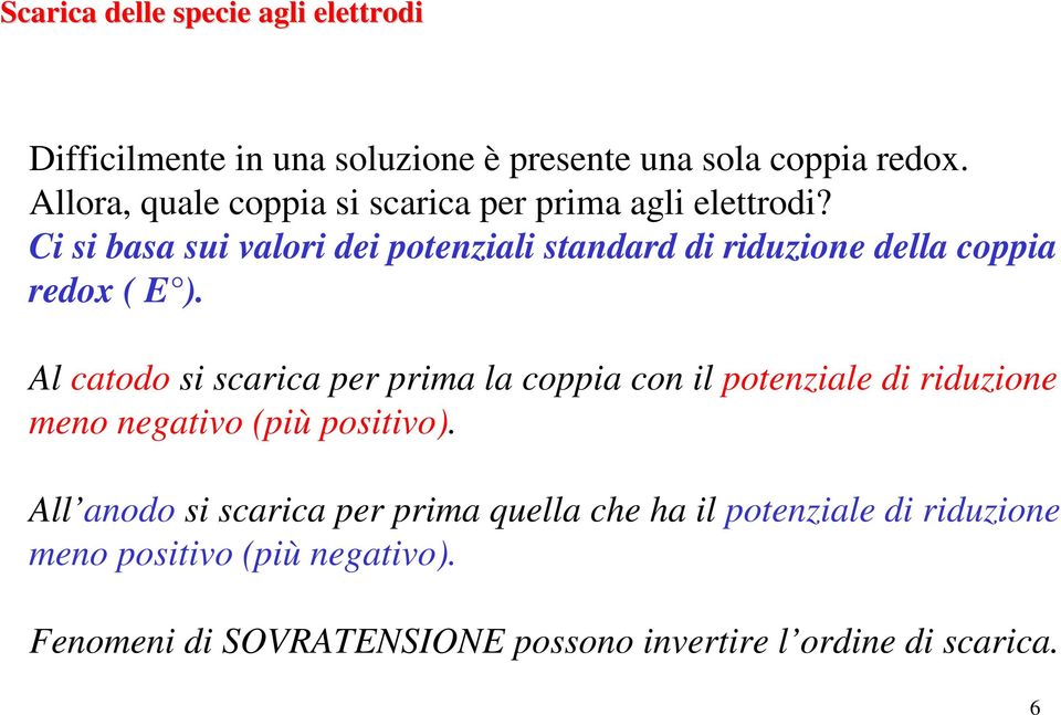 Ci si basa sui valori dei potenziali standard di riduzione della coppia redox ( E ).