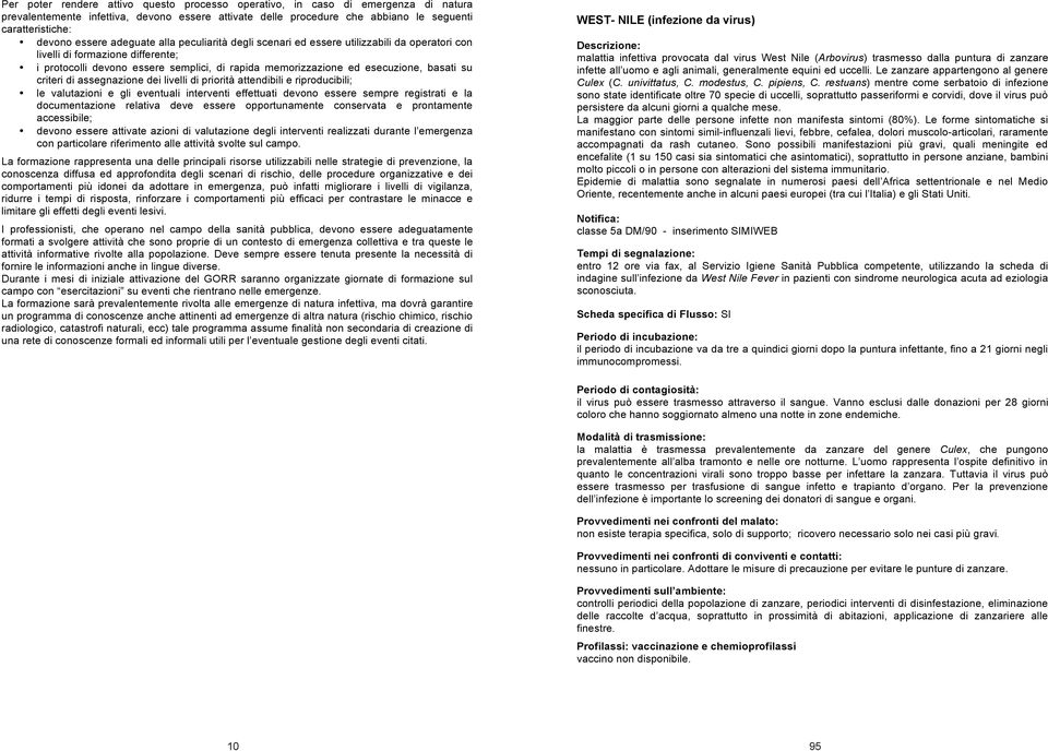 basati su criteri di assegnazione dei livelli di priorità attendibili e riproducibili; le valutazioni e gli eventuali interventi effettuati devono essere sempre registrati e la documentazione