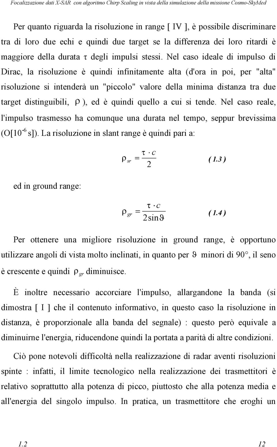 distinguibili, ρ ), ed è quindi quello a cui si tende. Nel caso reale, l'impulso trasmesso ha comunque una durata nel tempo, seppur brevissima (O[10-6 s]).