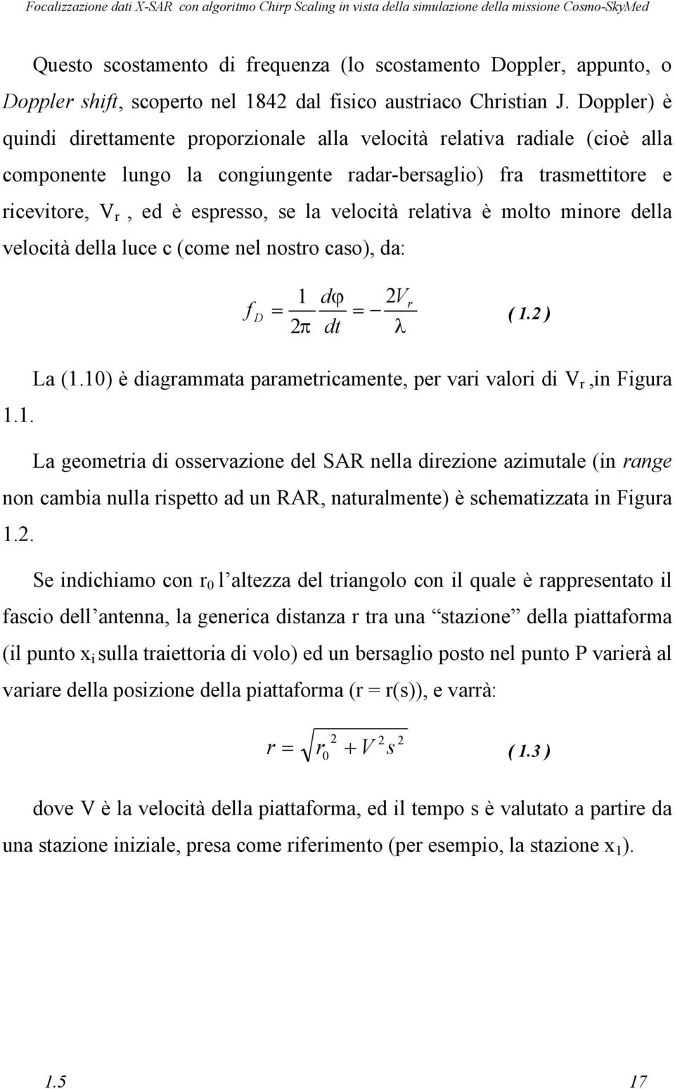 velocità relativa è molto minore della velocità della luce c (come nel nostro caso), da: f D 1 dϕ 2V r = = ( 1.2 ) 2π dt λ La (1.10) è diagrammata parametricamente, per vari valori di V r,in Figura 1.