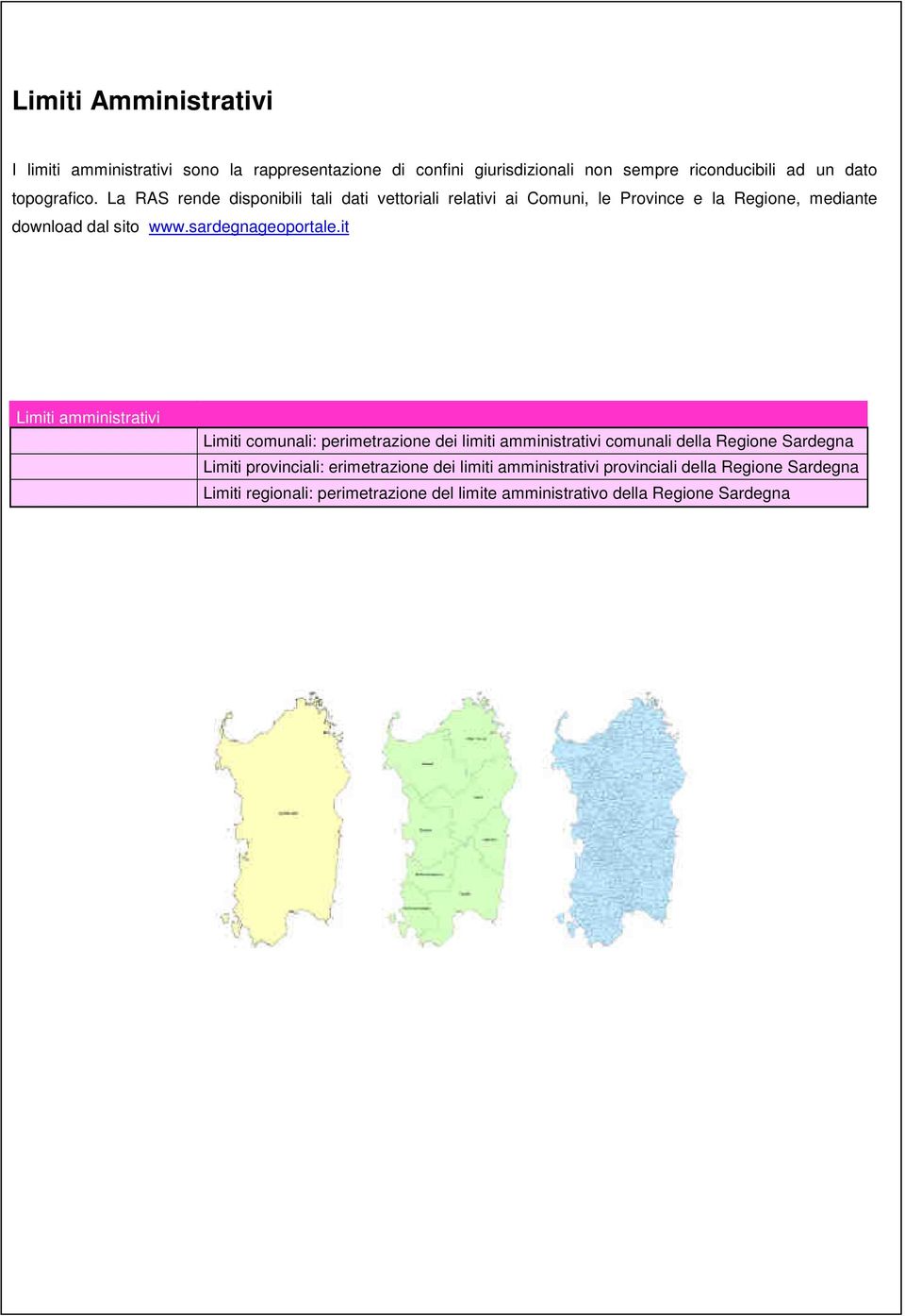 it Limiti amministrativi Limiti comunali: perimetrazione dei limiti amministrativi comunali della Regione Sardegna Limiti provinciali: