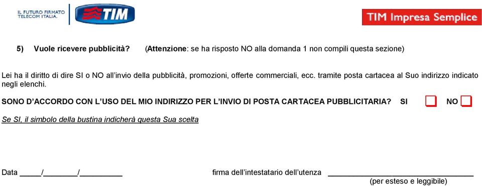 della pubblicità, promozioni, offerte commerciali, ecc. tramite posta cartacea al Suo indirizzo indicato negli elenchi.