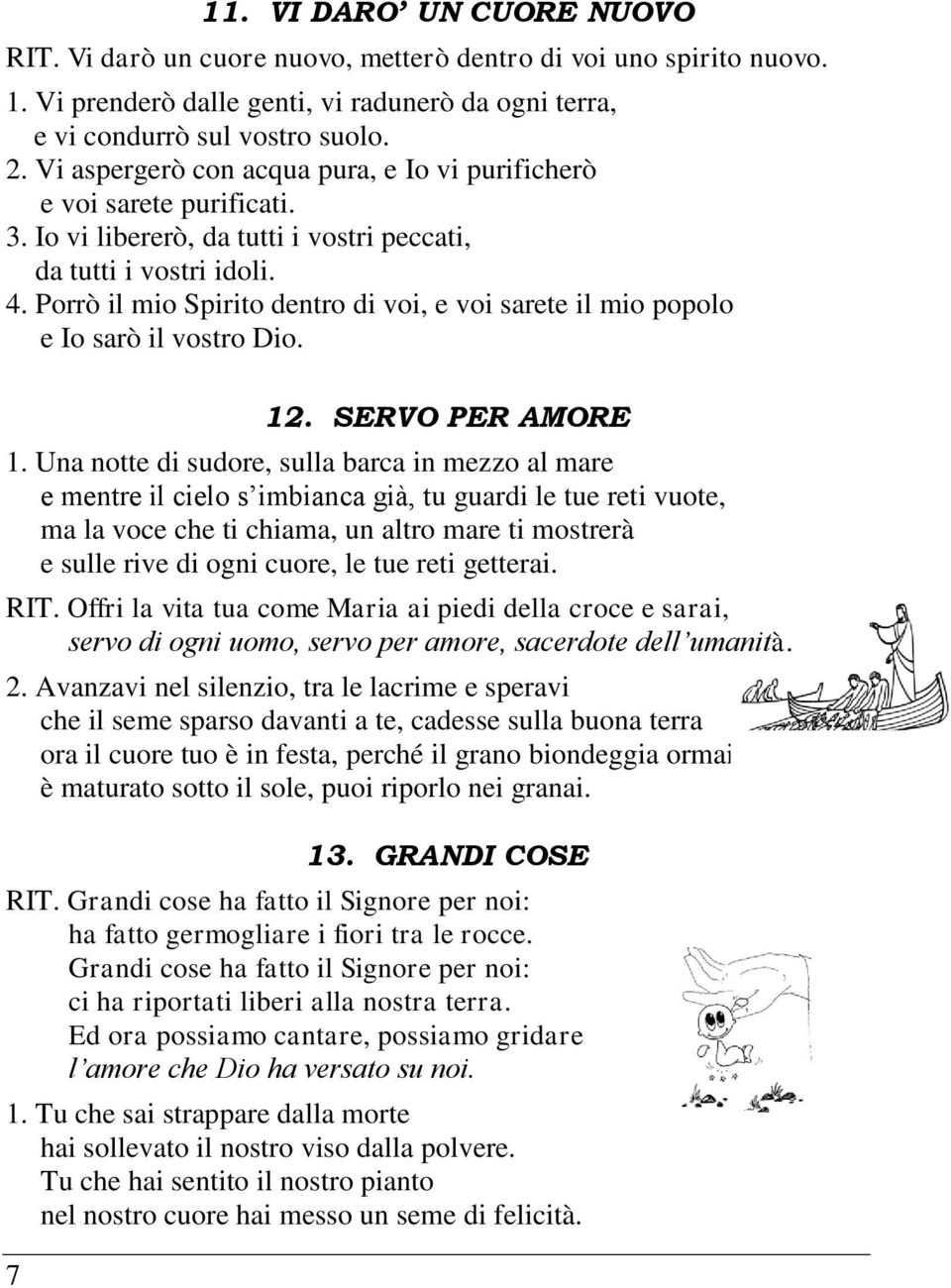 Porrò il mio Spirito dentro di voi, e voi sarete il mio popolo e Io sarò il vostro Dio. 12. SERVO PER AMORE 1.