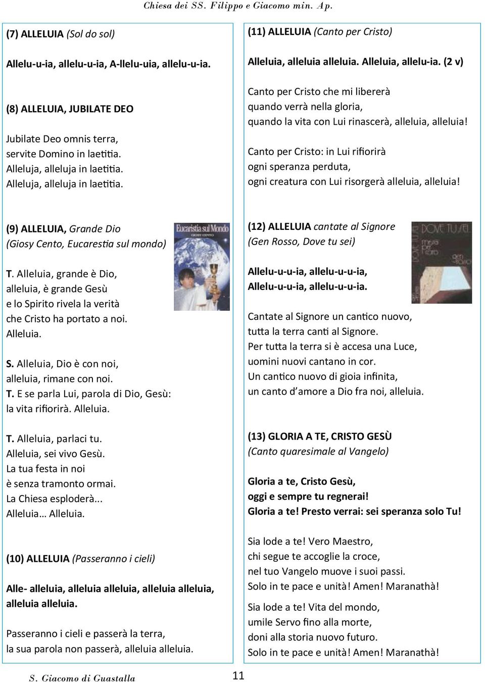 (2 v) Canto per Cristo che mi libererà quando verrà nella gloria, quando la vita con Lui rinascerà, alleluia, alleluia!