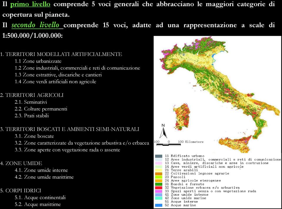 4 Zone verdi artificiali non agricole 2. TERRITORI AGRICOLI 2.1. Seminativi 2.2. Colture permanenti 2.3. Prati stabili 3. TERRITORI BOSCATI E AMBIENTI SEMI-NATURALI 3.1. Zone boscate 3.2. Zone caratterizzate da vegetazione arbustiva e/o erbacea 3.