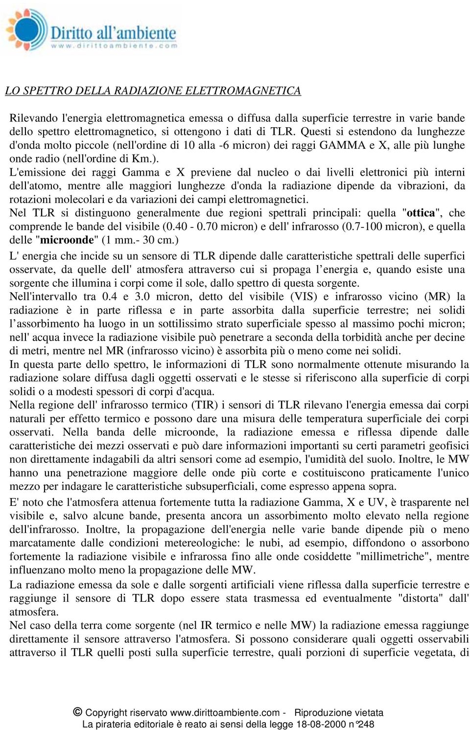 dei raggi GAMMA e X, alle più lunghe onde radio (nell'ordine di Km.).