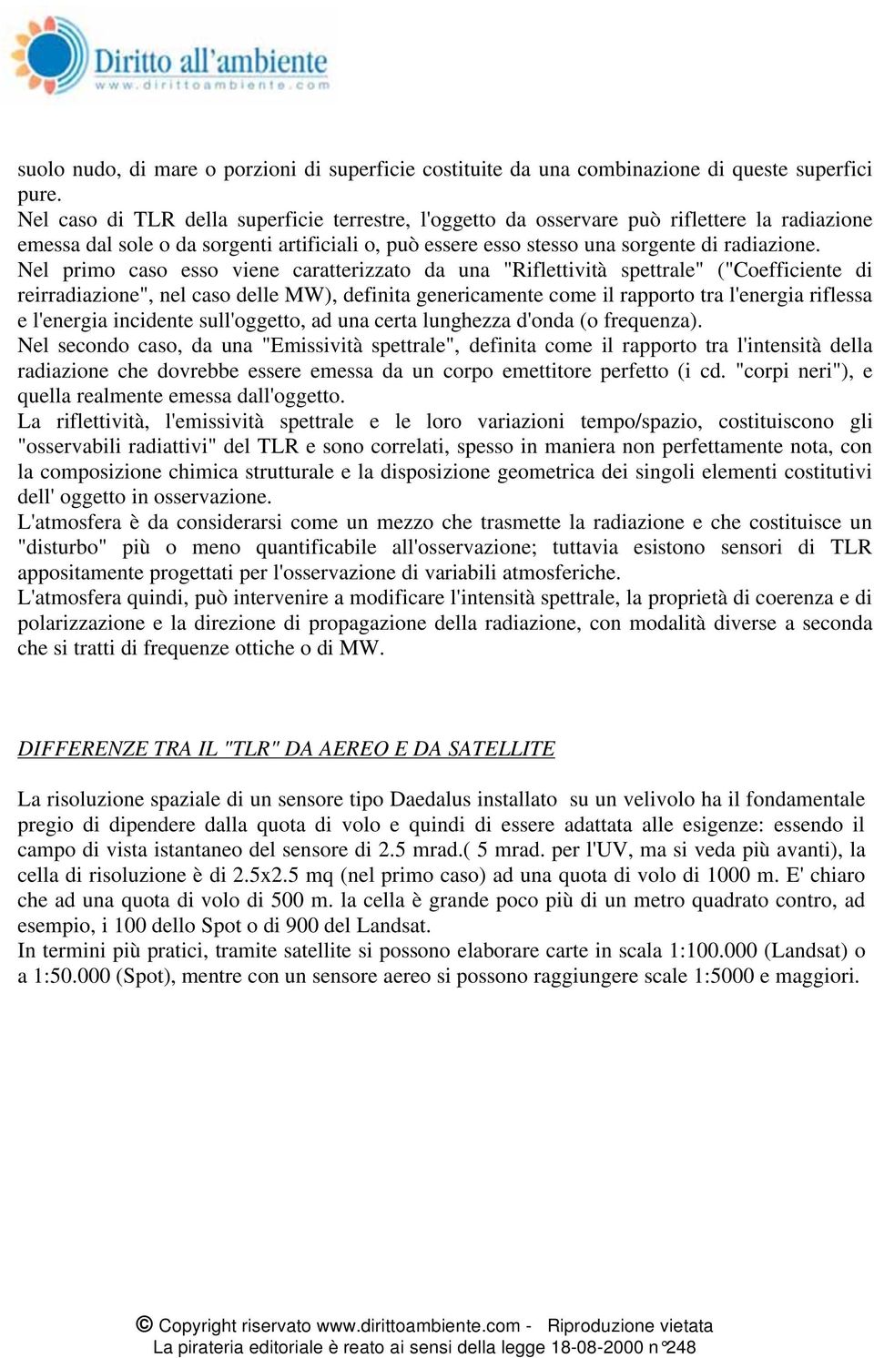 Nel primo caso esso viene caratterizzato da una "Riflettività spettrale" ("Coefficiente di reirradiazione", nel caso delle MW), definita genericamente come il rapporto tra l'energia riflessa e