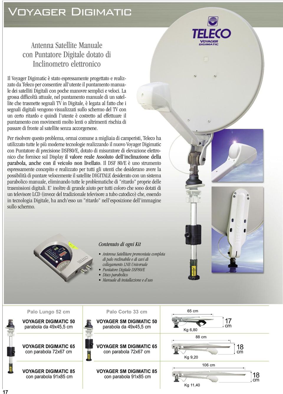 La grossa difficoltà attuale, nel puntamento manuale di un satellite che trasmette segnali TV in Digitale, è legata al fatto che i segnali digitali vengono visualizzati sullo schermo del TV con un