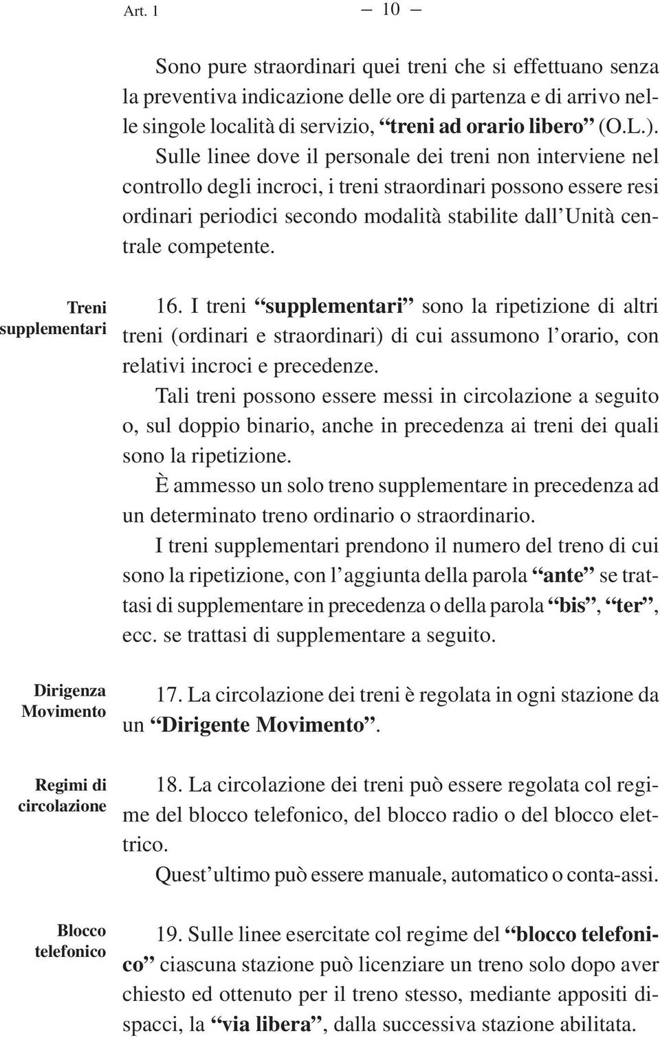 competente. Treni supplementari Dirigenza Movimento Regimi di circolazione Blocco telefonico 16.