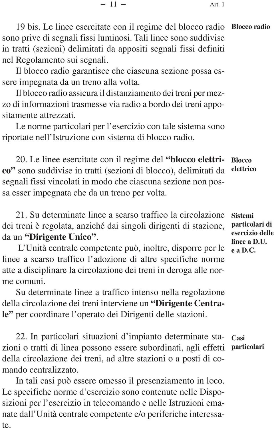 Il blocco radio garantisce che ciascuna sezione possa essere impegnata da un treno alla volta.