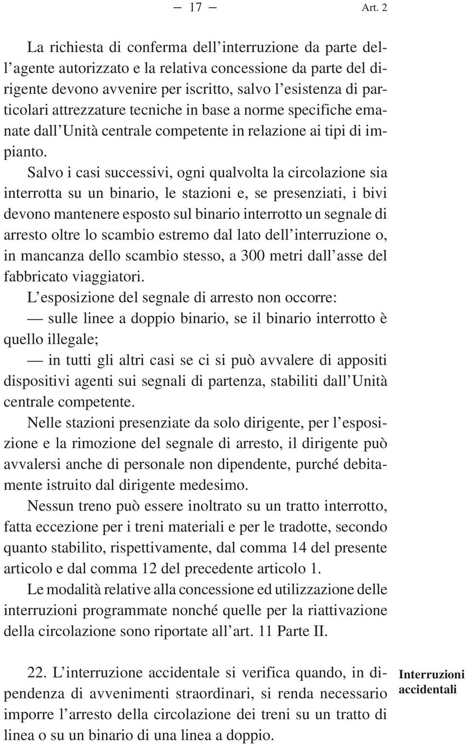 attrezzature tecniche in base a norme specifiche emanate dall Unità centrale competente in relazione ai tipi di impianto.