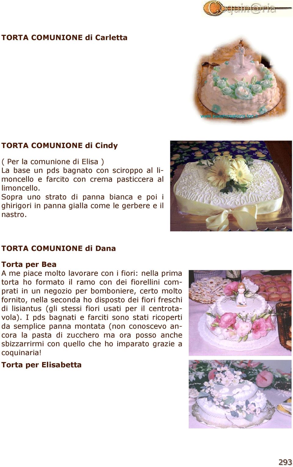 TORTA COMUNIONE di Dana Torta per Bea A me piace molto lavorare con i fiori: nella prima torta ho formato il ramo con dei fiorellini comprati in un negozio per bomboniere, certo molto fornito,