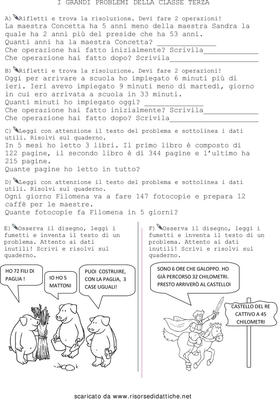 Scrivila Che operazione hai fatto dopo? Scrivila B) Rifletti e trova la risoluzione. Devi fare 2 operazioni! Oggi per arrivare a scuola ho impiegato 6 minuti più di ieri.