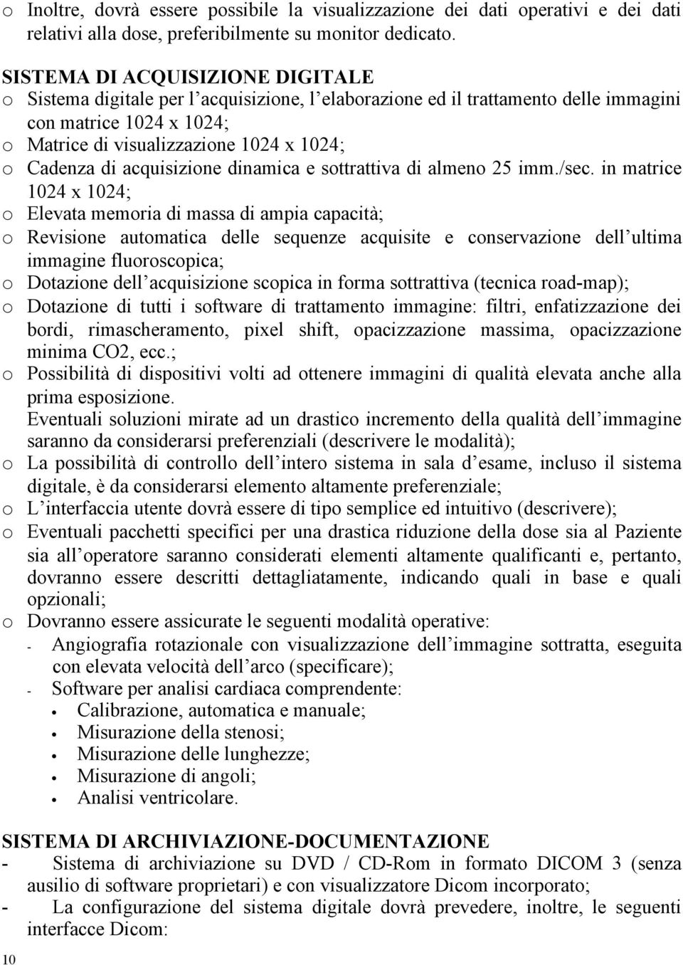 acquisizione dinamica e sottrattiva di almeno 25 imm./sec.