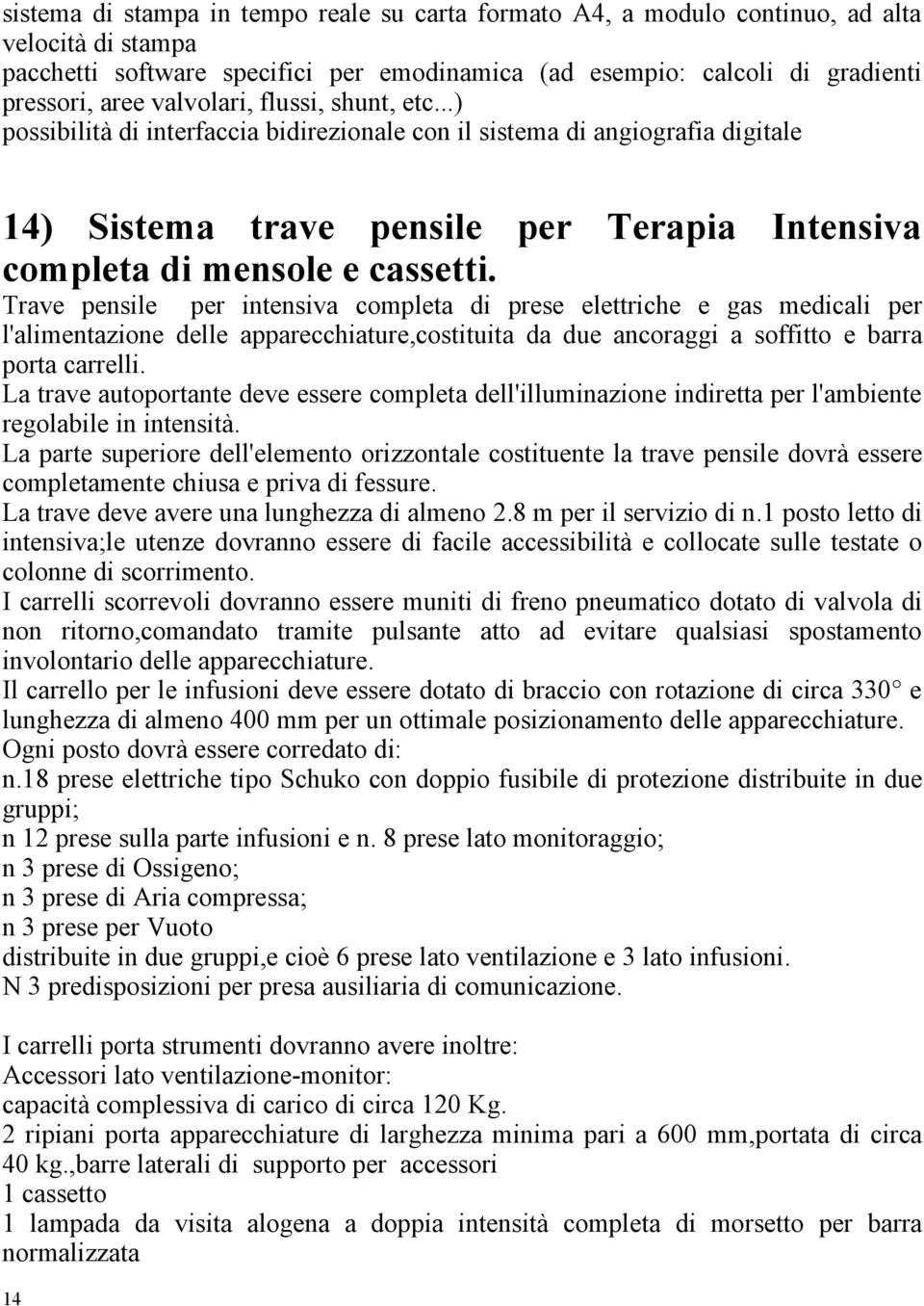 Trave pensile per intensiva completa di prese elettriche e gas medicali per l'alimentazione delle apparecchiature,costituita da due ancoraggi a soffitto e barra porta carrelli.