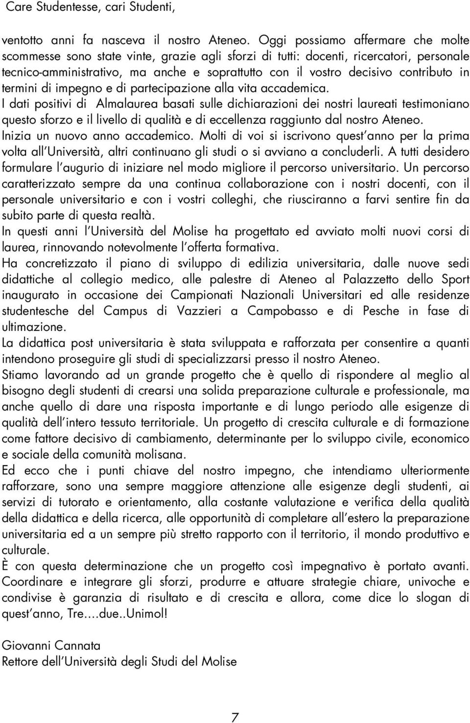 contributo in termini di impegno e di partecipazione alla vita accademica.