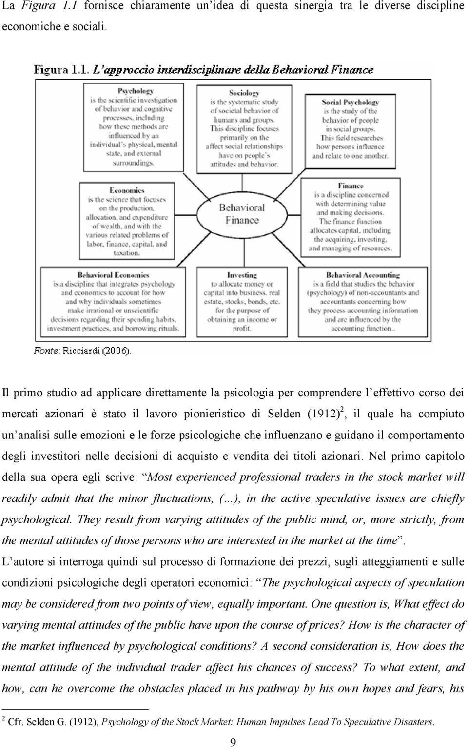 sulle emozioni e le forze psicologiche che influenzano e guidano il comportamento degli investitori nelle decisioni di acquisto e vendita dei titoli azionari.