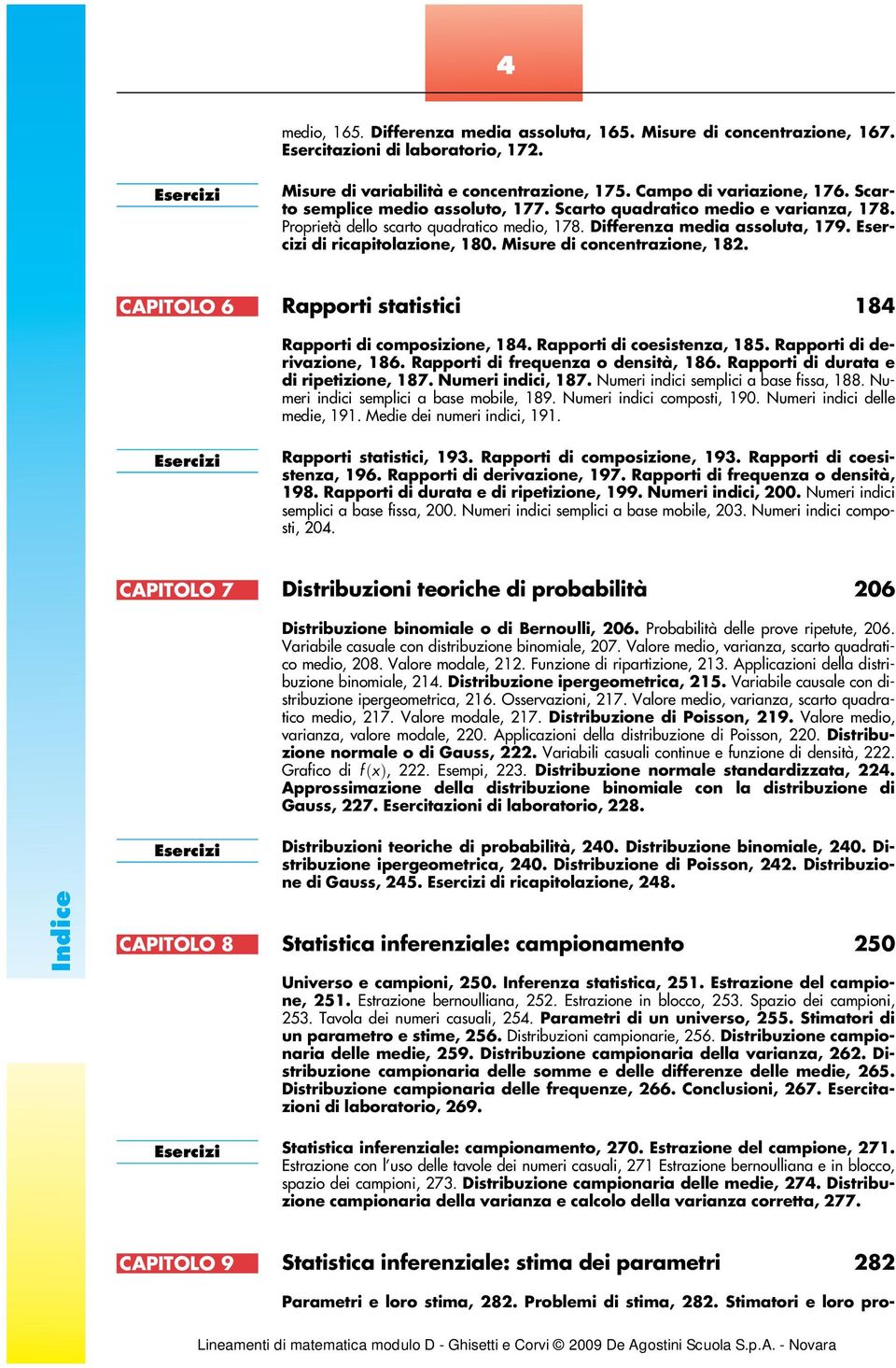 Misure di concentrazione, 82. CAPITOLO 6 Rapporti statistici 84 Rapporti di composizione, 84. Rapporti di coesistenza, 85. Rapporti di derivazione, 86. Rapporti di frequenza o densità, 86.