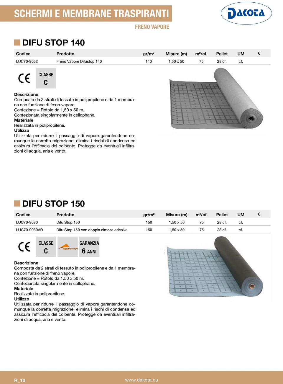 Realizzata in polipropilene. Utilizzata per ridurre il passaggio di vapore garantendone co- - DIFU STOP 150 Codice Prodotto gr/m 2 Misure (m) m 2 /cf.