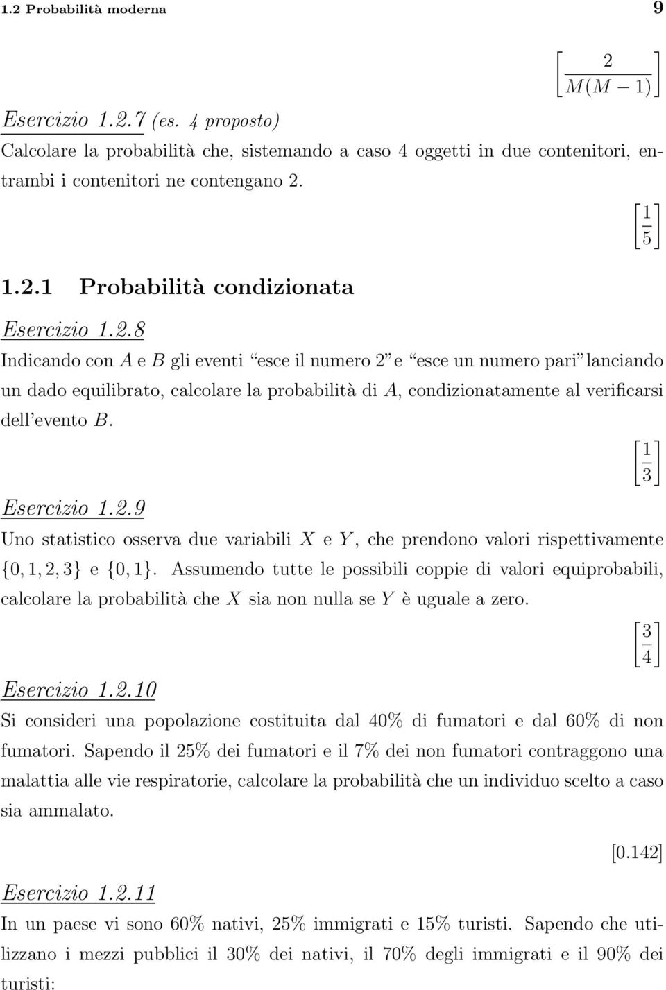 Esercizio 1.2.9 [ ] 1 3 Uno statistico osserva due variabili X e Y, che prendono valori rispettivamente {0, 1, 2, 3} e {0, 1}.
