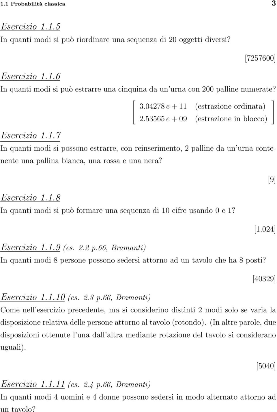 [9] Esercizio 1.1.8 In quanti modi si può formare una sequenza di 10 cifre usando 0 e 1? [1.024] Esercizio 1.1.9 (es. 2.2 p.