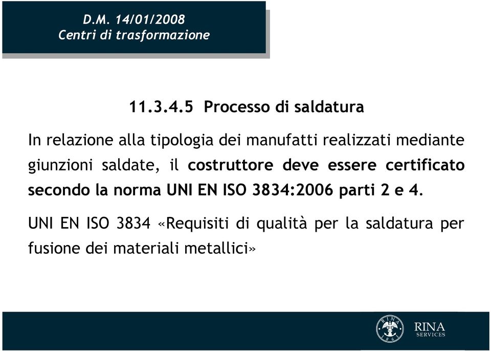 5 Processo di saldatura In relazione alla tipologia dei manufatti realizzati