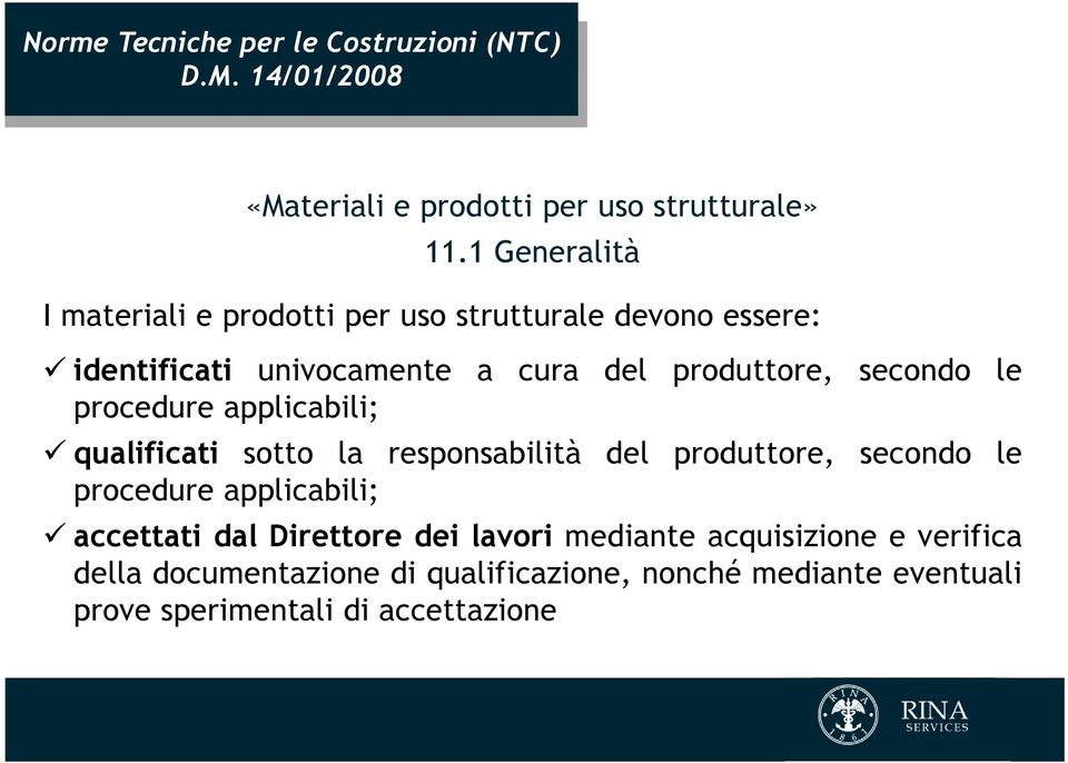 le procedure applicabili; qualificati sotto la responsabilità del produttore, secondo le procedure applicabili; accettati dal