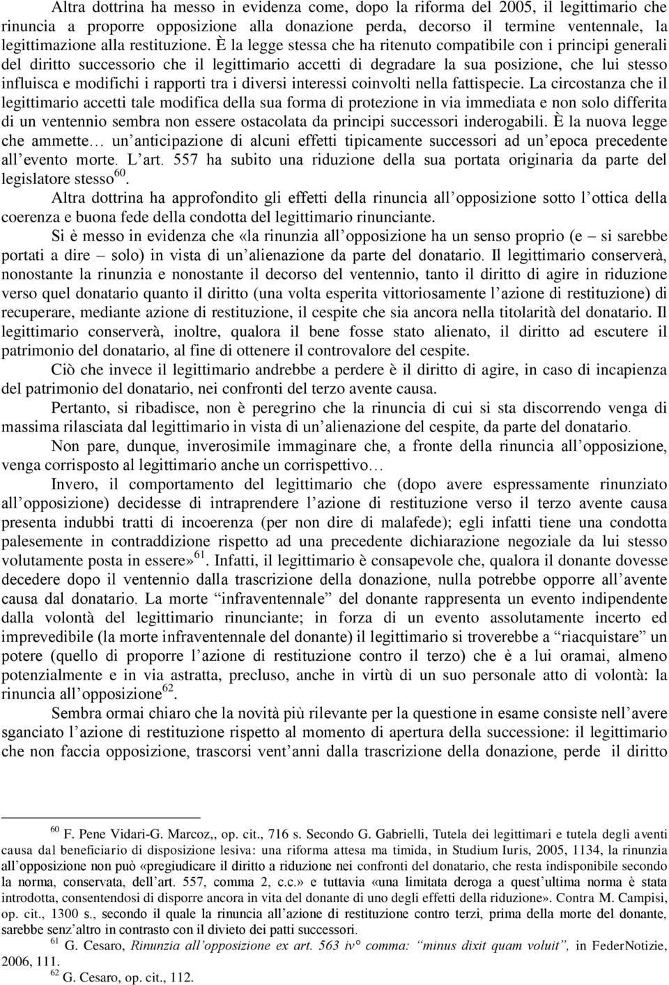 È la legge stessa che ha ritenuto compatibile con i principi generali del diritto successorio che il legittimario accetti di degradare la sua posizione, che lui stesso influisca e modifichi i