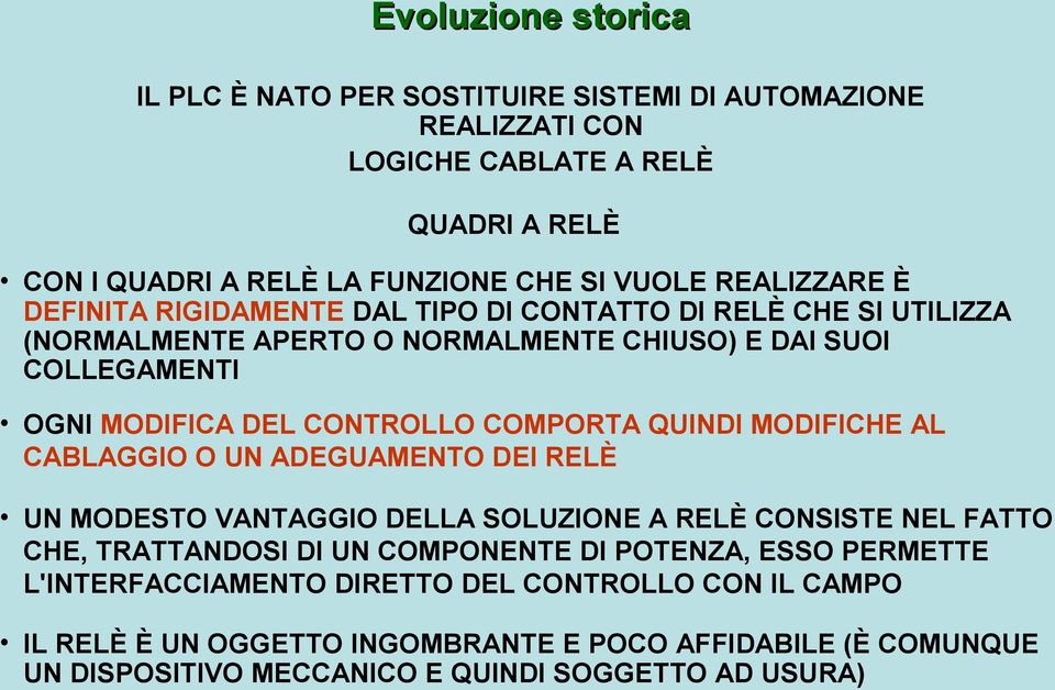 COMPORTA QUINDI MODIFICHE AL CABLAGGIO O UN ADEGUAMENTO DEI RELÈ UN MODESTO VANTAGGIO DELLA SOLUZIONE A RELÈ CONSISTE NEL FATTO CHE, TRATTANDOSI DI UN COMPONENTE DI POTENZA,