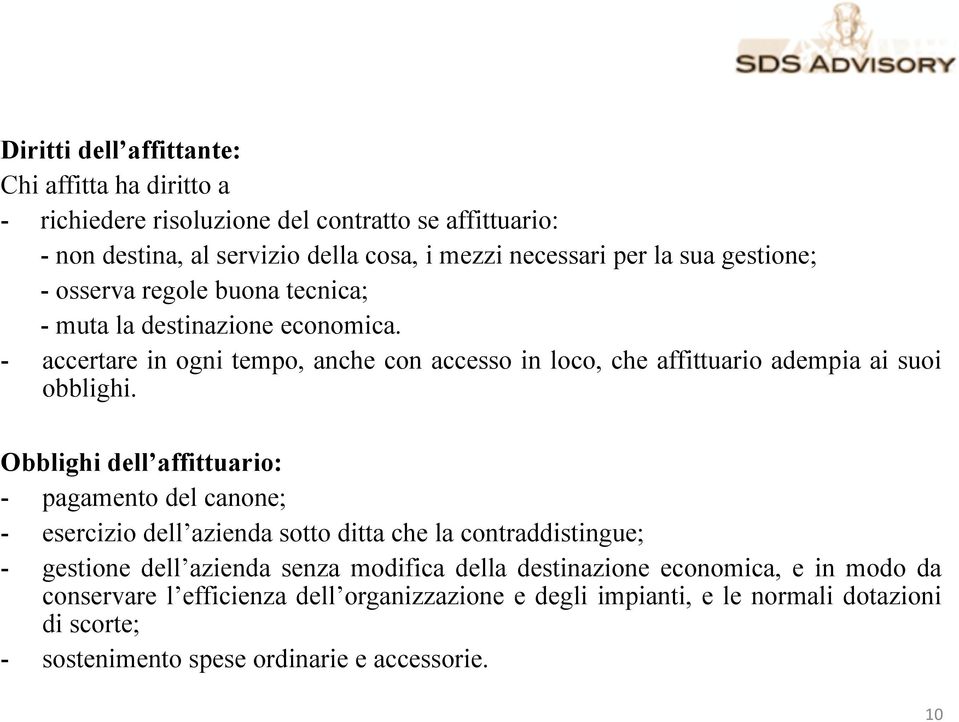 - accertare in ogni tempo, anche con accesso in loco, che affittuario adempia ai suoi obblighi.