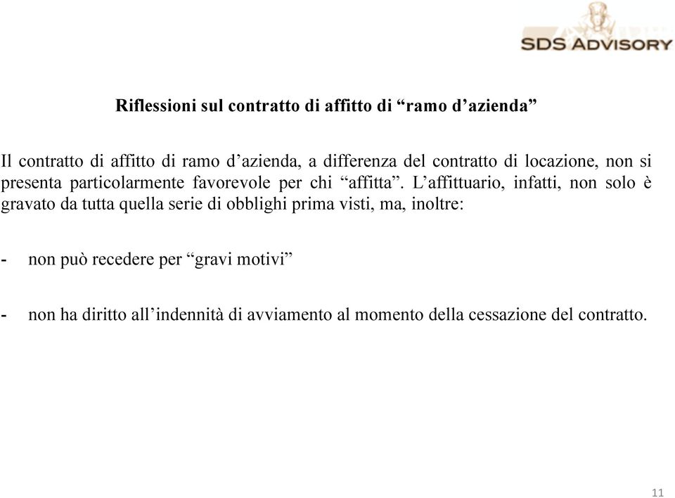 L affittuario, infatti, non solo è gravato da tutta quella serie di obblighi prima visti, ma, inoltre: -