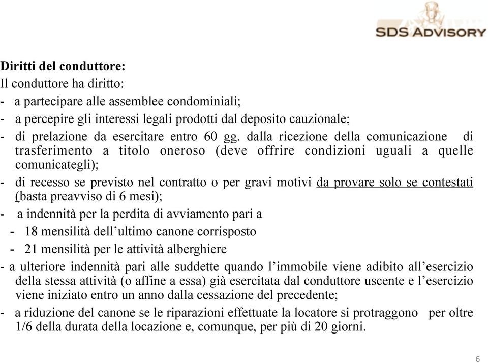 dalla ricezione della comunicazione di trasferimento a titolo oneroso (deve offrire condizioni uguali a quelle comunicategli); - di recesso se previsto nel contratto o per gravi motivi da provare