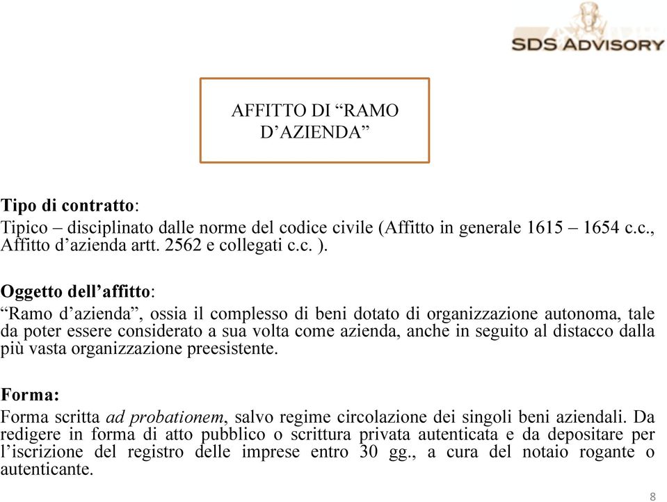 Oggetto dell affitto: Ramo d azienda, ossia il complesso di beni dotato di organizzazione autonoma, tale da poter essere considerato a sua volta come azienda, anche in