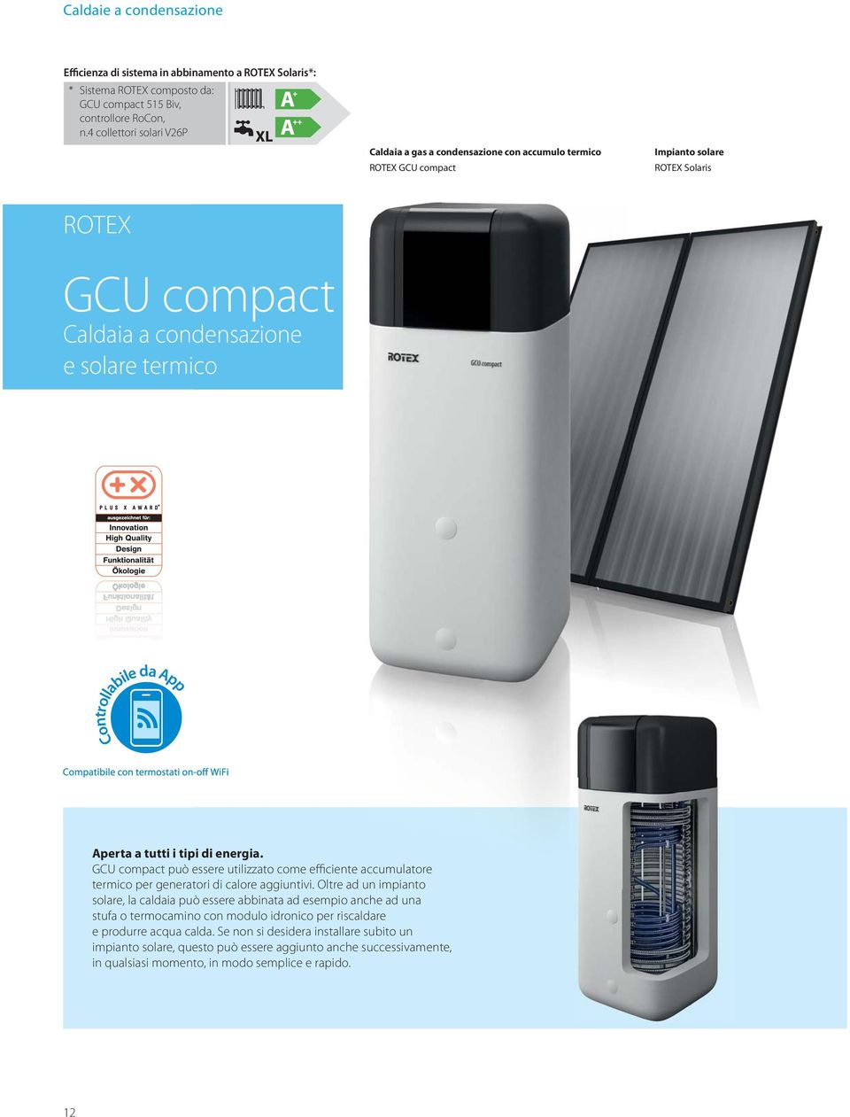 da App Aperta a tutti i tipi di energia. GCU compact può essere utilizzato come efficiente accumulatore termico per generatori di calore aggiuntivi.