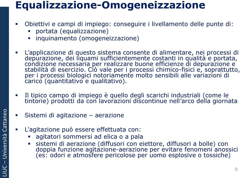 esercizio. Ciò vale per i processi chimico-fisici e, soprattutto, per i processi biologici notoriamente molto sensibili alle variazioni di carico (quantitativo e qualitativo).