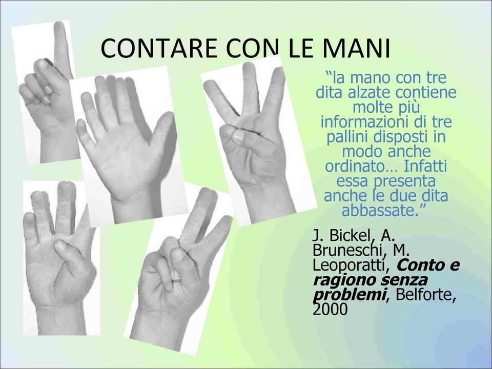 Infatti essa presenta anche le due dita abbassate. J. Bickel, A.