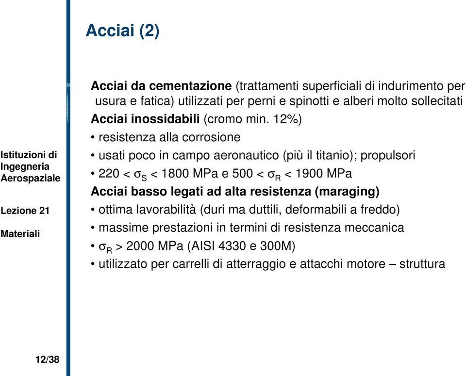 12%) resistenza alla corrosione usati poco in campo aeronautico (più il titanio); propulsori 220 < σ S < 1800 MPa e 500 < σ R < 1900 MPa Acciai