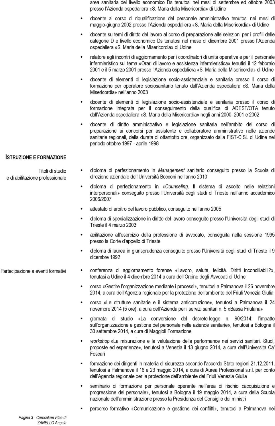 Maria della Misericordia» di Udine docente su temi di diritto del lavoro al corso di preparazione alle selezioni per i profili delle categorie D e livello economico Ds tenutosi nel mese di dicembre