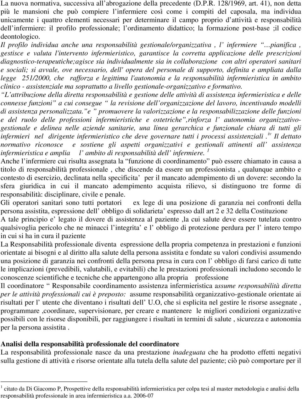 responsabilità dell infermiere: il profilo professionale; l ordinamento didattico; la formazione post-base ;il codice deontologico.