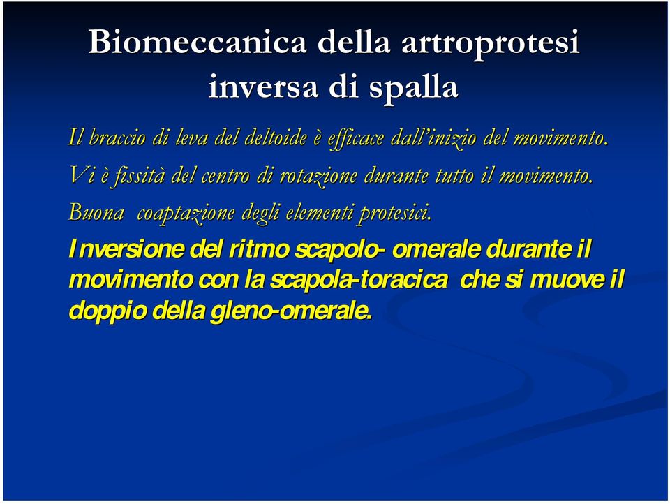 Vi è fissità del centro di rotazione durante tutto il movimento.