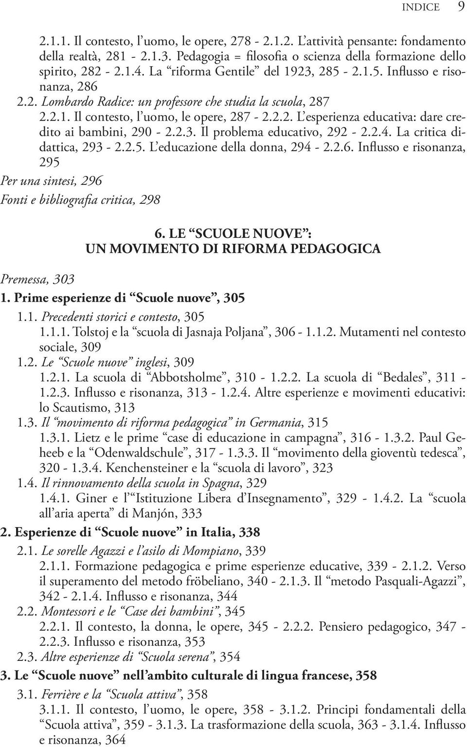 2.3. Il problema educativo, 292-2.2.4. La critica didattica, 293-2.2.5. L educazione della donna, 294-2.2.6. Influsso e risonanza, 295 Per una sintesi, 296 Fonti e bibliografia critica, 298 6.