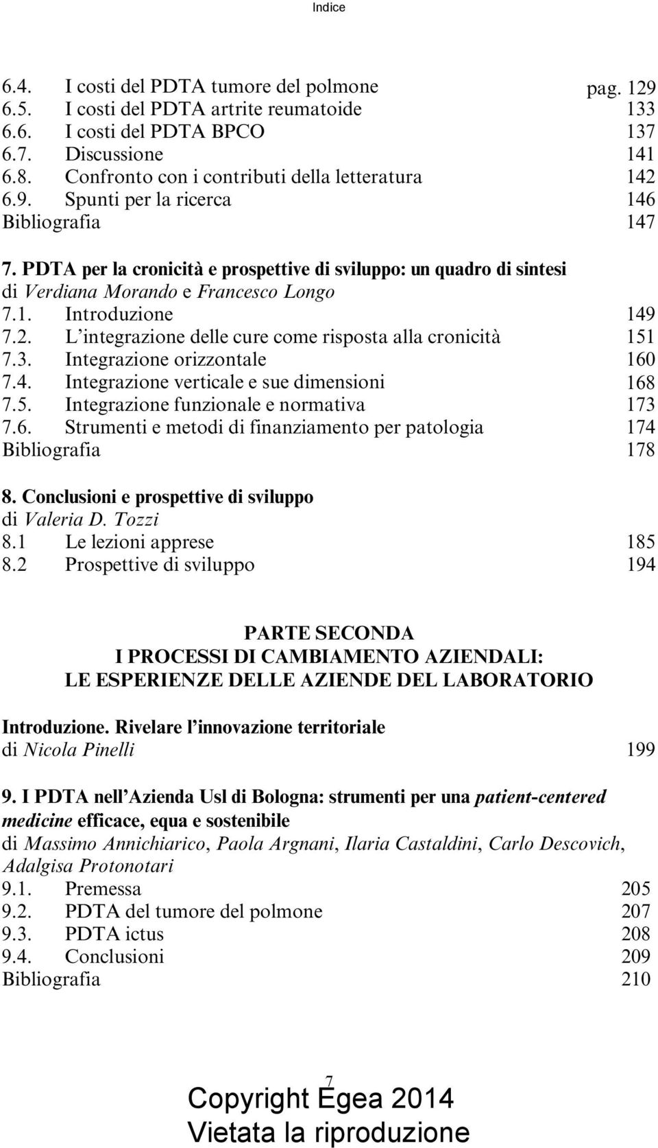 PDTA per la cronicità e prospettive di sviluppo: un quadro di sintesi di Verdiana Morando e Francesco Longo 7.1. Introduzione 149 7.2. L integrazione delle cure come risposta alla cronicità 151 7.3.