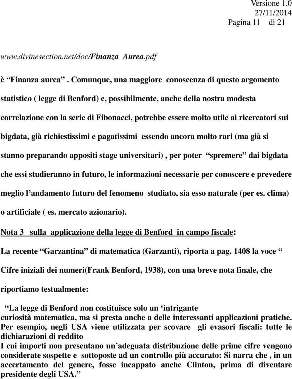 ai ricercatori sui bigdata, già richiestissimi e pagatissimi essendo ancora molto rari (ma già si stanno preparando appositi stage universitari), per poter spremere dai bigdata che essi studieranno