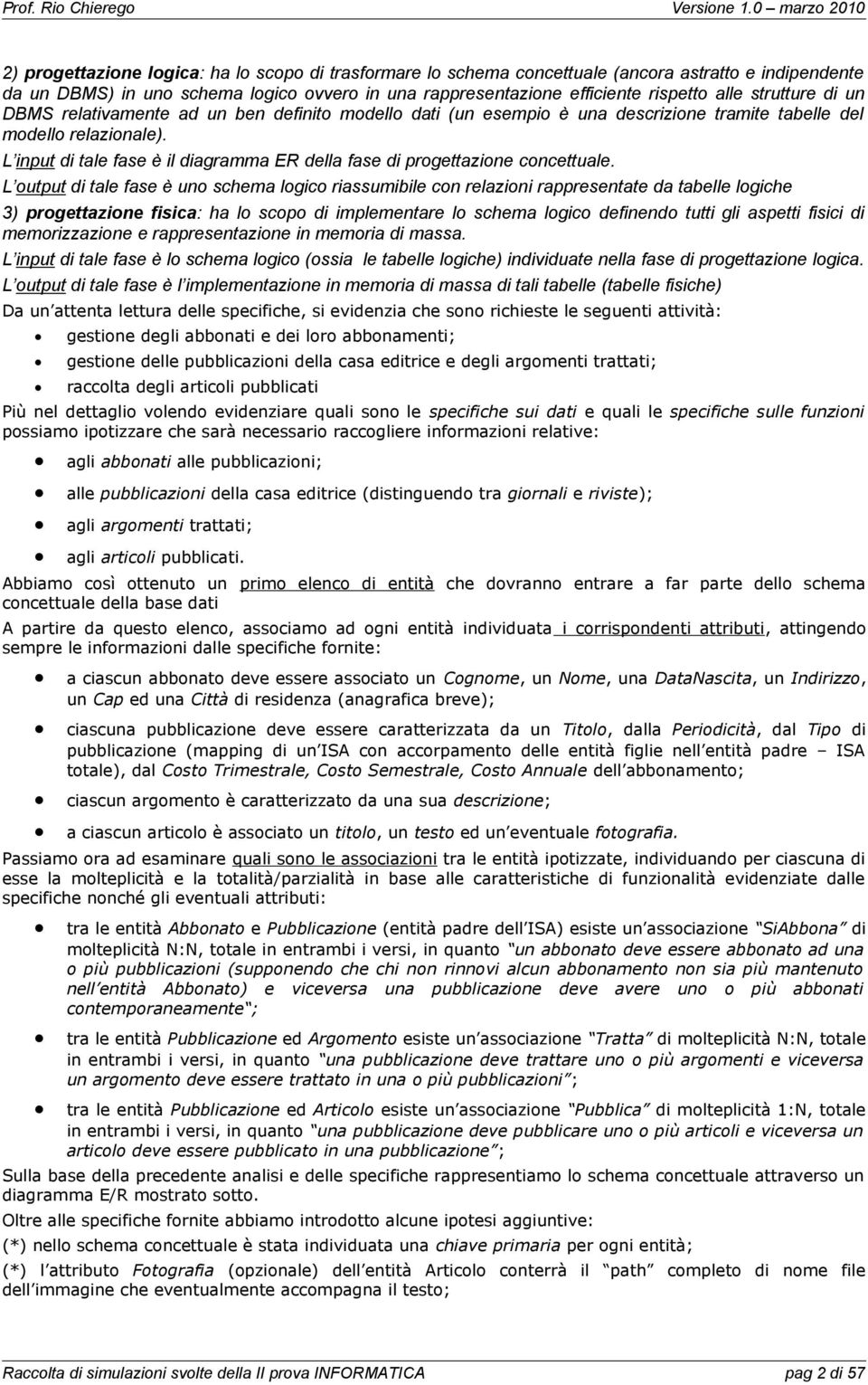 L input di tale fase è il diagramma ER della fase di progettazione concettuale.