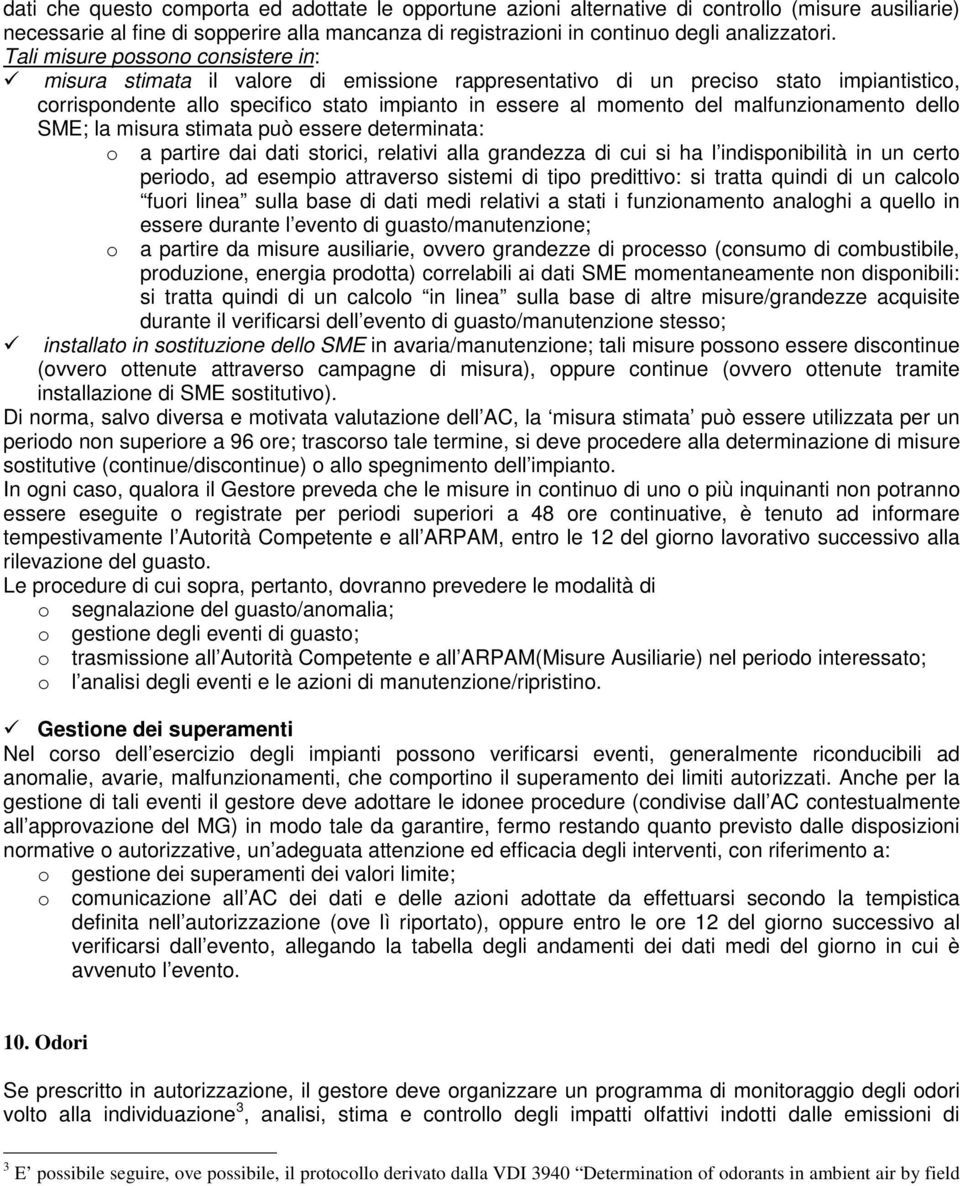 malfunzionamento dello SME; la misura stimata può essere determinata: o o a partire dai dati storici, relativi alla grandezza di cui si ha l indisponibilità in un certo periodo, ad esempio attraverso