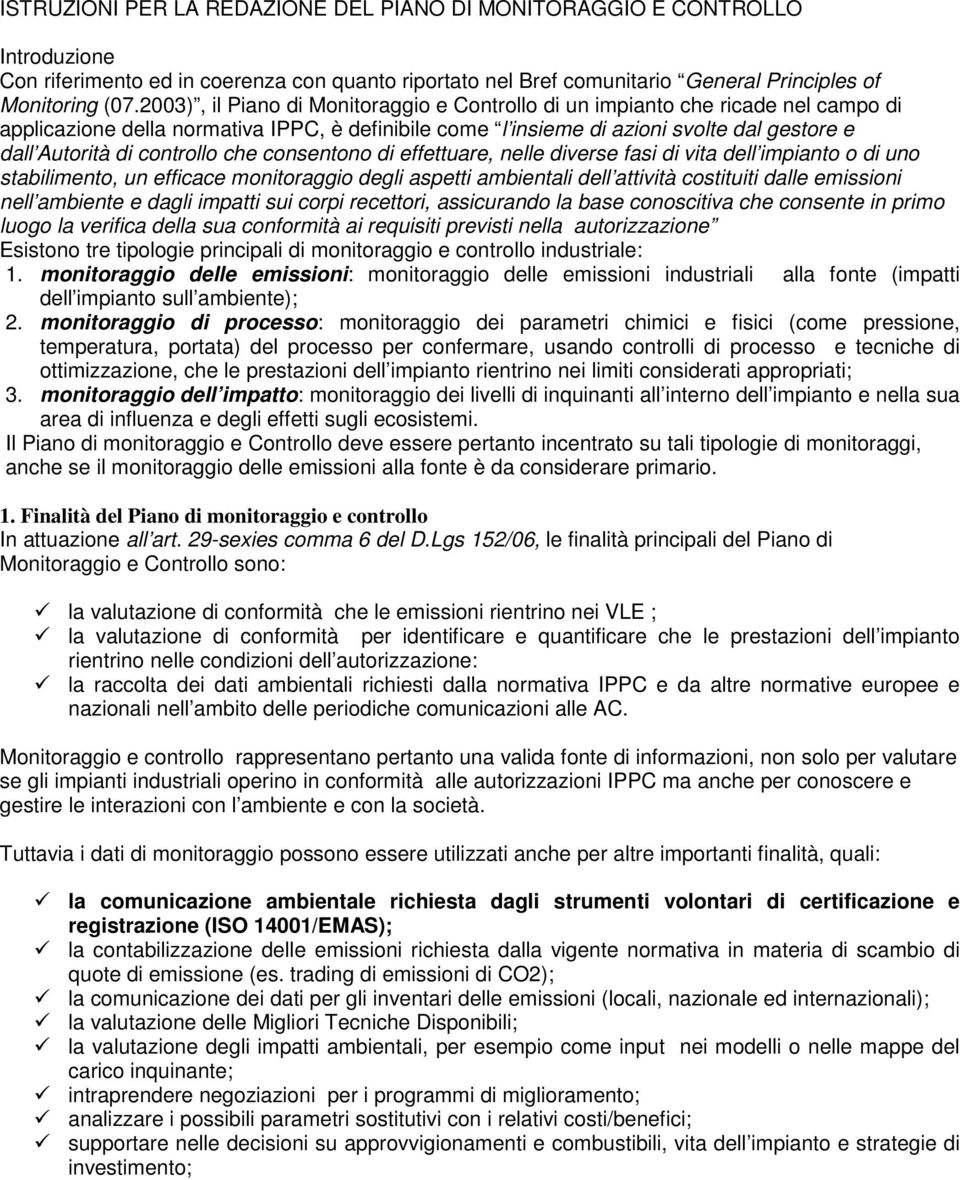 controllo che consentono di effettuare, nelle diverse fasi di vita dell impianto o di uno stabilimento, un efficace monitoraggio degli aspetti ambientali dell attività costituiti dalle emissioni nell