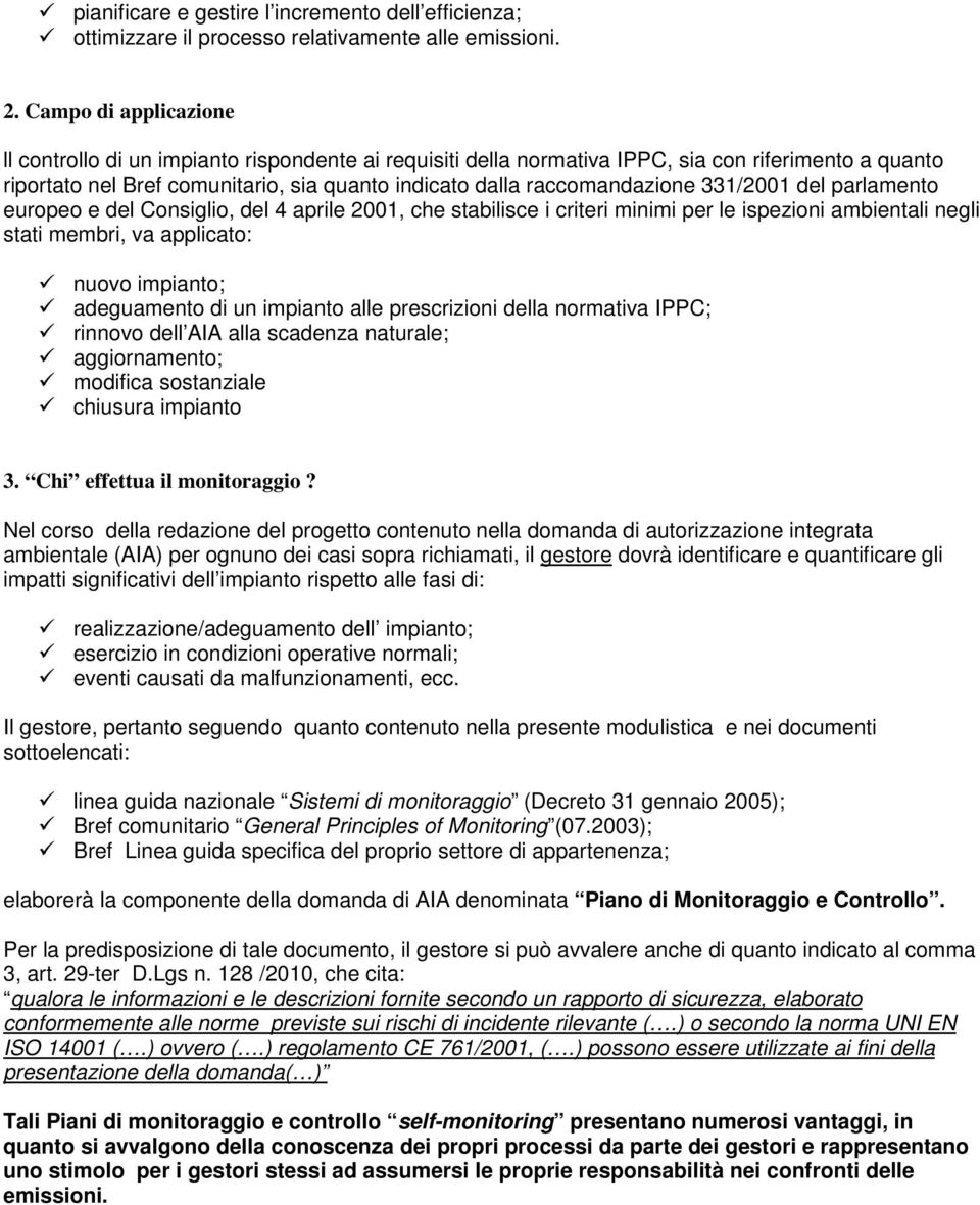 331/2001 del parlamento europeo e del Consiglio, del 4 aprile 2001, che stabilisce i criteri minimi per le ispezioni ambientali negli stati membri, va applicato: nuovo impianto; adeguamento di un