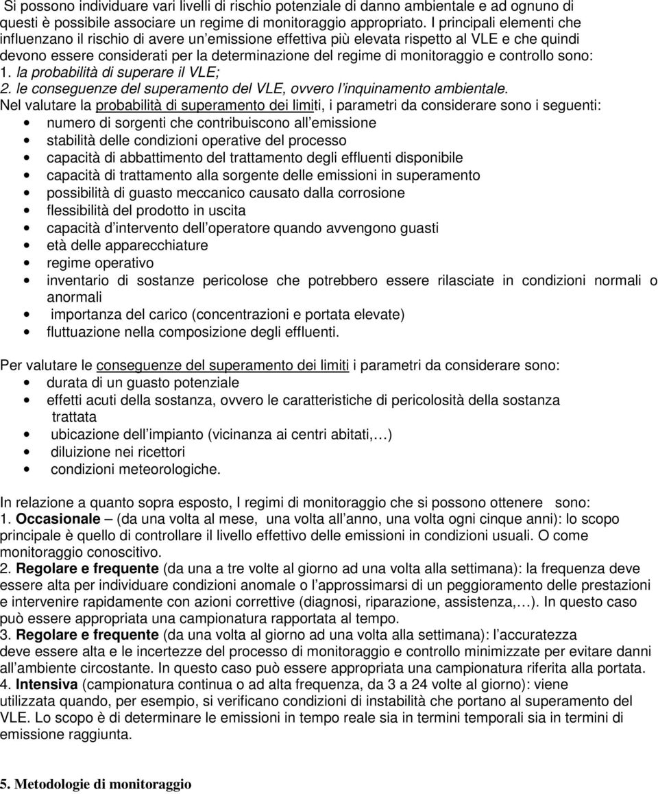 controllo sono: 1. la probabilità di superare il VLE; 2. le conseguenze del superamento del VLE, ovvero l inquinamento ambientale.