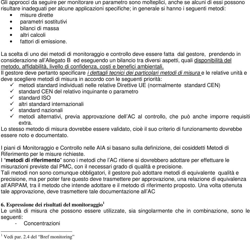 La scelta di uno dei metodi di monitoraggio e controllo deve essere fatta dal gestore, prendendo in considerazione all Allegato B ed eseguendo un bilancio tra diversi aspetti, quali disponibilità del