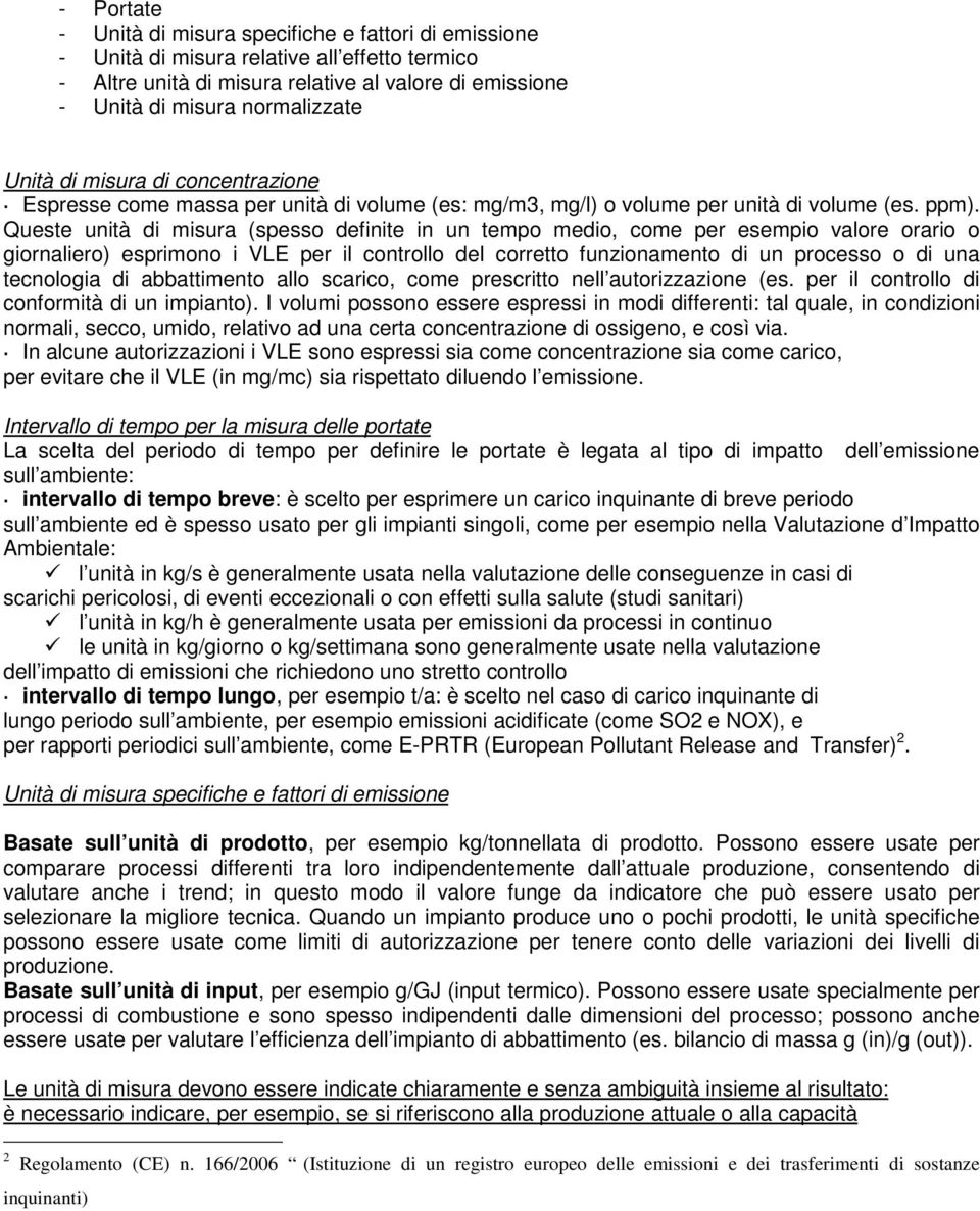 Queste unità di misura (spesso definite in un tempo medio, come per esempio valore orario o giornaliero) esprimono i VLE per il controllo del corretto funzionamento di un processo o di una tecnologia